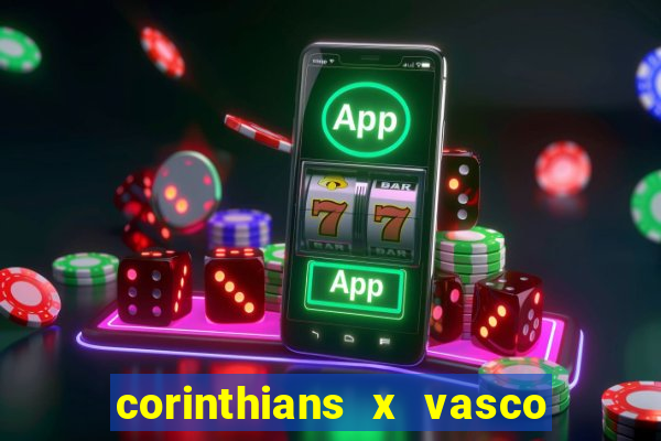 corinthians x vasco da gama ao vivo futemax